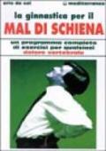 La ginnastica per il mal di schiena. Un programma completo di esercizi per qualsiasi dolore vertebrale