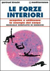 Le forze interiori. Scoprire e utilizzare le energie del corpo