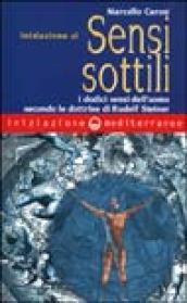 Iniziazione ai sensi sottili. I dodici sensi dell'uomo secondo le dottrine di Rudolf Steiner