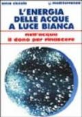 L'energia delle acque a luce bianca. Nell'acqua il dono per rinascere