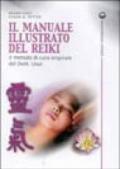 Il manuale illustrato del Reiki. Il metodo di cura originale del dott. Usui