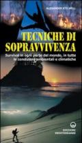 Tecniche di sopravvivenza. Survival in ogni parte del mondo, in tutte le condizioni ambientali e climatiche