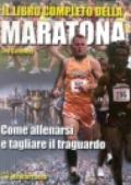 Il libro completo della maratona. Come allenarsi e tagliare il traguardo