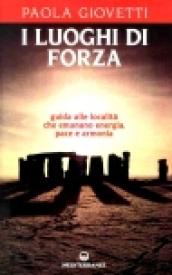 I luoghi di forza. Guida alle località che emanano energia, pace e armonia