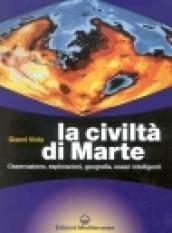 La civiltà di Marte. Osservazione, esplorazioni, geografia, esseri intelligenti