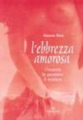 L'ebbrezza amorosa. L'incanto, la passione, il mistero