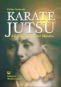 Karate Jutsu. Gli insegnamenti del maestro