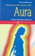 Iniziazione alla lettura dell'aura. L'anima energetica dell'uomo