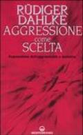 Aggressione come scelta. Repressione dell'aggressività e malattia