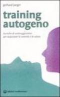 Training autogeno. Tecniche di autosuggestione per acquistare la serenità e la salute