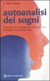 Autoanalisi dei sogni. Come nascono, cosa significano, come guariscono. Psicologia e terapeutica dei sogni