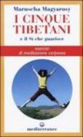 I cinque tibetani e il si che guarisce. Esercizi di meditazione corporea