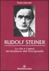 Rudolf Steiner. La vita e l'opera del fondatore dell'antroposofia