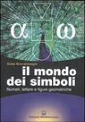 Il mondo dei simboli. Numeri, lettere e figure geometriche