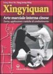 Xingyiquan. Arte marziale interna cinese. Teoria, applicazioni e tattiche di combattimento