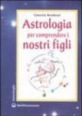 Astrologia per comprendere i nostri figli. Ediz. illustrata