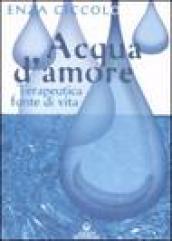 Acqua d'amore. Terapeutica fonte di vita. Ediz. illustrata