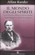 Il mondo degli spiriti. Spiritismo, reincarnazione, apparizioni, infestazioni