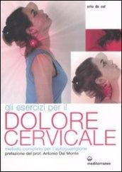 Gli esercizi per il dolore cervicale. Metodo completo per l'autoguarigione