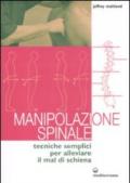 Manipolazione spinale. Tecniche semplici per alleviare il mal di schiena. Ediz. illustrata