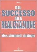 Dal successo alla realizzazione. Idee, strumenti, strategie