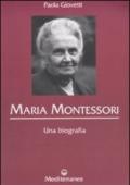 Maria Montessori. Una biografia