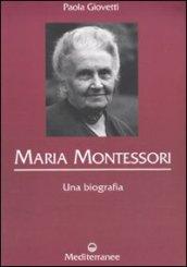 Maria Montessori. Una biografia