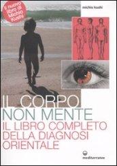 Corpo non mente. Il libro completo della diagnosi orientale (Il)