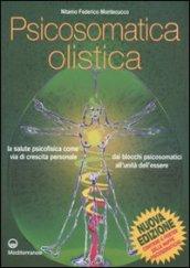 Psicosomatica olistica. La salute psicofisica come via di crescita personale. Dai blocchi psicosomatici all'unità dell'essere