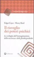 Il risveglio dei poteri psichici. Lo sviluppo dell'immaginazione, della coscienza e delle facoltà psichiche