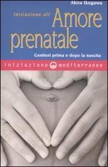 Iniziazione all'amore prenatale. Genitori prima e dopo la nascita