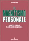 Il magnetismo personale. Scoprire e usare il potenziale magnetico