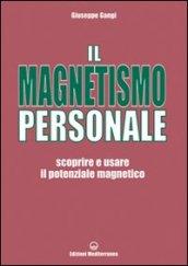 Il magnetismo personale. Scoprire e usare il potenziale magnetico