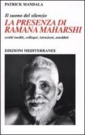 La presenza di Ramana Maharshi. Il suono del silenzio. Scritti inediti, colloqui, istruzioni, aneddoti