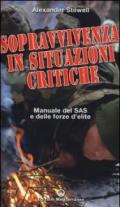 Sopravvivenza in situazioni critiche. Manuale dei SAS e delle forze d'élite
