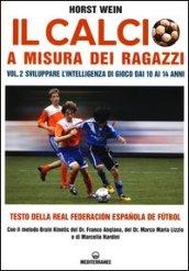 Il calcio a misura dei ragazzi. Testo della Real Federacion Espanola de futbol. 2.Sviluppare l'intelligenza di gioco dai 10 ai 14 anni