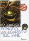 Massaggio sonoro con le campane tibetane. Con CD Audio