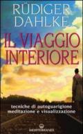 Il viaggio interiore. Tecniche di autoguarigione, meditazione e visualizzazione