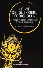 Le vie dei guerrieri, i codici dei re. I principi della leadership e della strategia