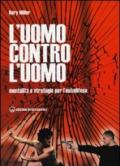 L'uomo contro l'uomo: Mentalità e strategie per l’autodifesa (Arti marziali)