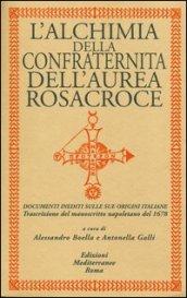 L'alchimia della confraternita dell'Aurea Rosacroce. Documenti inediti sulle sue origini italiane. Trascrizione del manoscritto napoletano del 1678