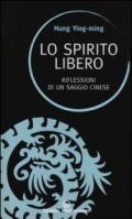 Lo spirito libero. Riflessioni di un saggio cinese