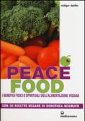 Peace food. I benefici fisici e spirituali dell'alimentazione vegana. Con 30 ricette di Dorothea Neumayr