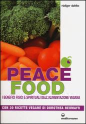 Peace food. I benefici fisici e spirituali dell'alimentazione vegana. Con 30 ricette di Dorothea Neumayr