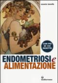 Endometriosi ed alimentazione. Con più di 100 ricette