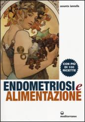 Endometriosi ed alimentazione. Con più di 100 ricette