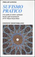 Sufismo pratico: Una guida al sentiero spirituale, basata sugli insegnamenti di Pir Vilayat Inayat Khan (Yoga, zen, meditazione)