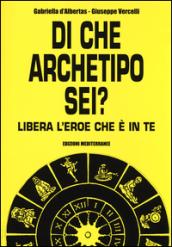 Di che archetipo sei? Libera l'eroe che è in te