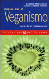 Iniziazione al veganismo. Un invito al rinnovamento