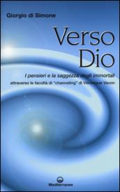 Verso Dio. I pensieri e la saggezza degli immortali. Attraverso le facoltà di «channeling» di Véronique Vavon